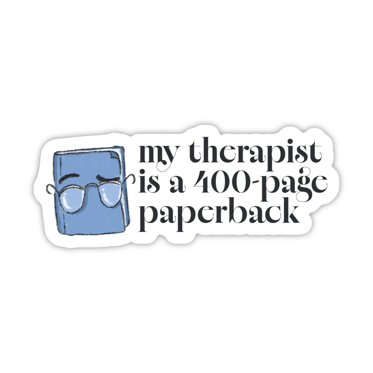 Sticker - "My therapist is a 400-page paperback" Bookish Sticker