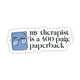 Sticker - "My therapist is a 400-page paperback" Bookish Sticker