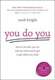 You Do You: How to Be Who You Are and Use What You've Got to Get What You Want