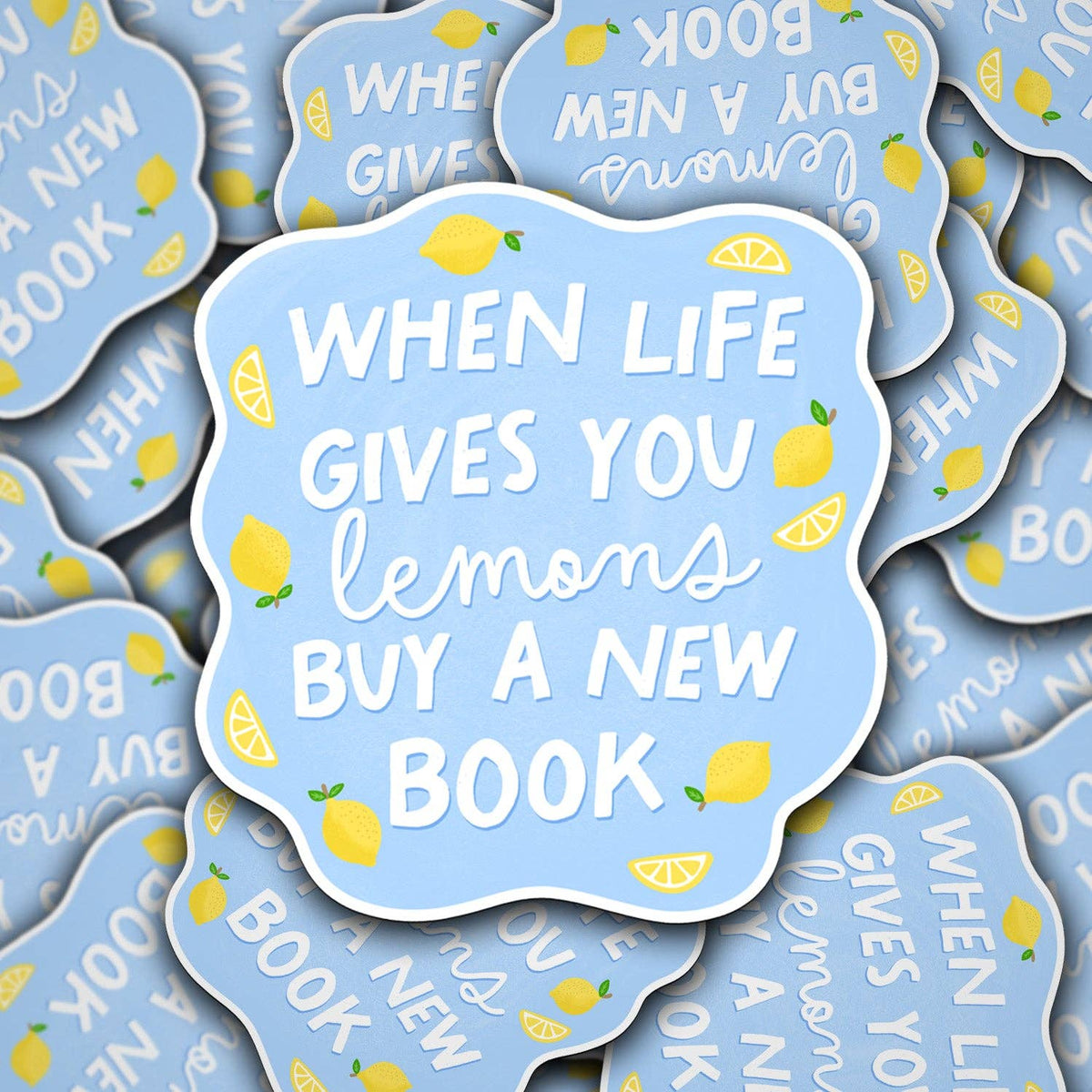 Sticker - When Life Gives You Lemons Buy A New Book