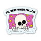 Sticker - I'll Rest When I'm... Oh Skeleton Snarky Sticker