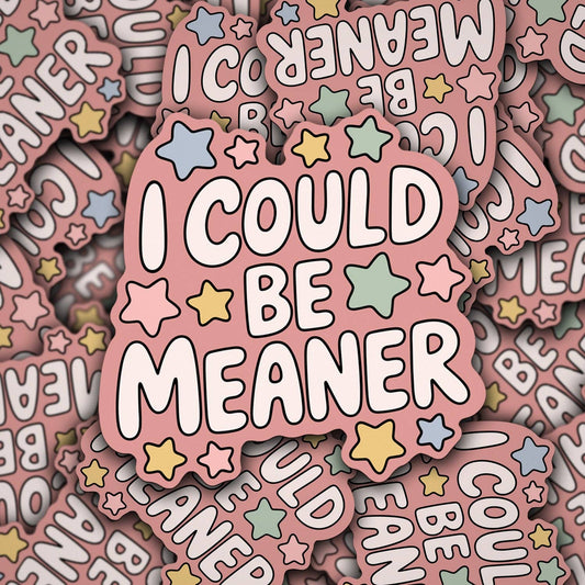 Sticker - I Could Be Meaner