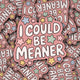 Sticker - I Could Be Meaner