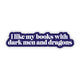 Sticker - "I like my books with dark men and dragons" Text Sticker