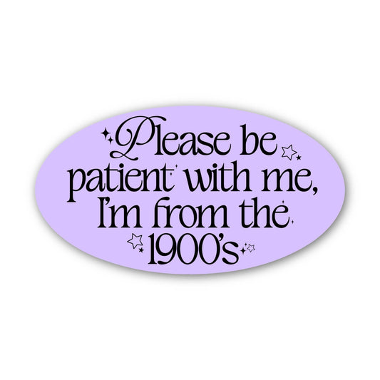 Sticker - "Please be patient with me I'm from the 1900s" Text Sticker