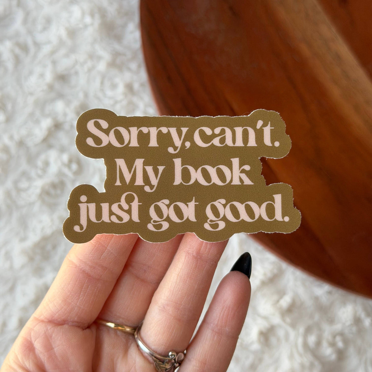Sticker - Sorry Can't. My Book Just Got Good Sticker